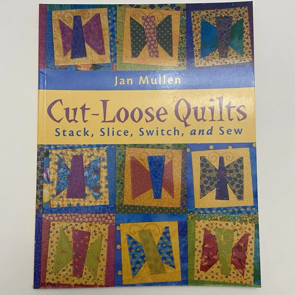Cut-Loose Quilts : Stack, Slice, Switch and Sew by Jan Mullen (2001)